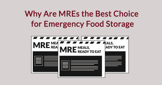 Why Are MREs the Best Choice for Emergency Food Storage