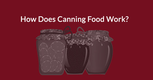 How Does Canning Food Work?